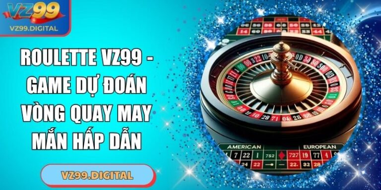 Roulette VZ99 - Game Dự Đoán Vòng Quay May Mắn Hấp Dẫn 5 Roulette VZ99 - Game Dự Đoán Vòng Quay May Mắn Hấp Dẫn